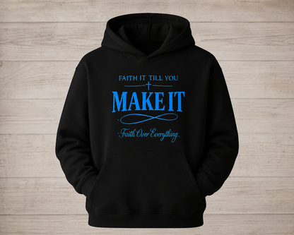 FAITH IT TILL YOU MAKE IT HOODIE