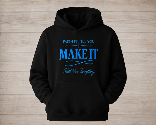 FAITH IT TILL YOU MAKE IT HOODIE